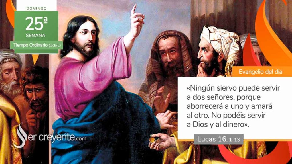 Evangelio del día 18 septiembre 2022 (No podéis servir a Dios y al dinero) SER CREYENTE